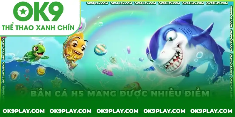 Những ưu điểm nổi bật của Bắn cá H5 tại OK9